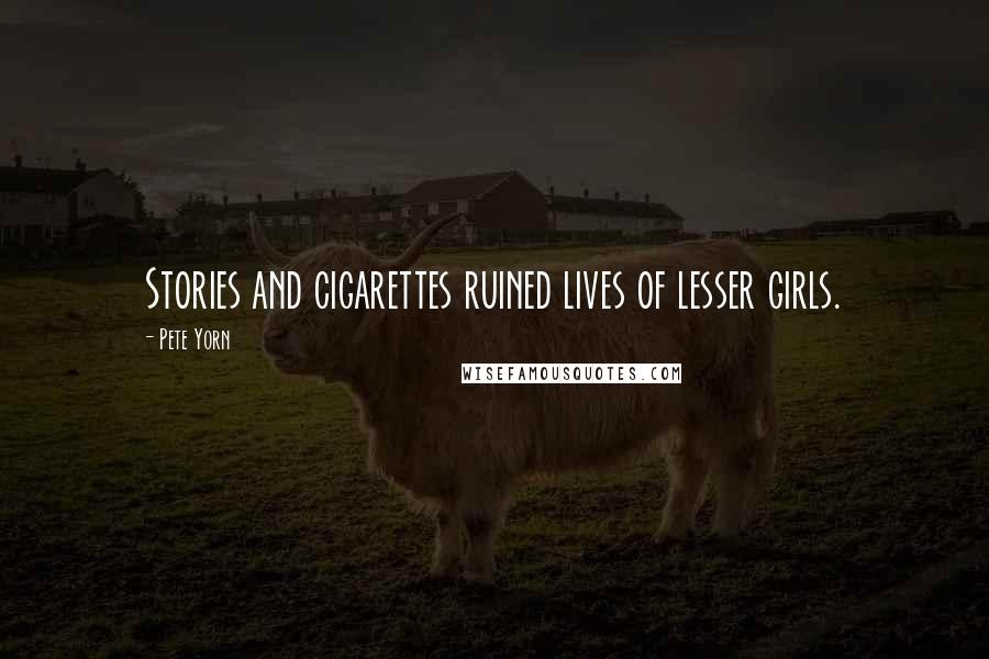 Pete Yorn Quotes: Stories and cigarettes ruined lives of lesser girls.