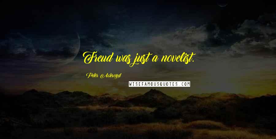 Peter Ackroyd Quotes: Freud was just a novelist.
