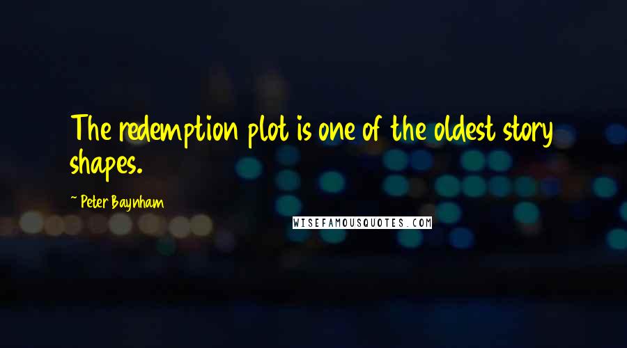 Peter Baynham Quotes: The redemption plot is one of the oldest story shapes.