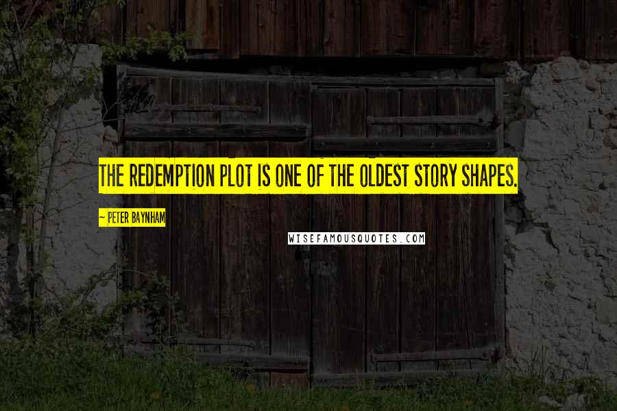 Peter Baynham Quotes: The redemption plot is one of the oldest story shapes.