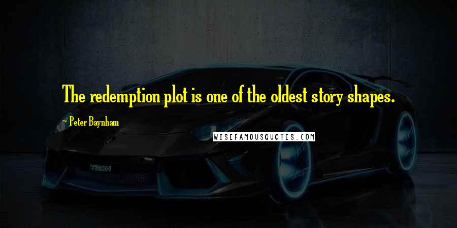 Peter Baynham Quotes: The redemption plot is one of the oldest story shapes.