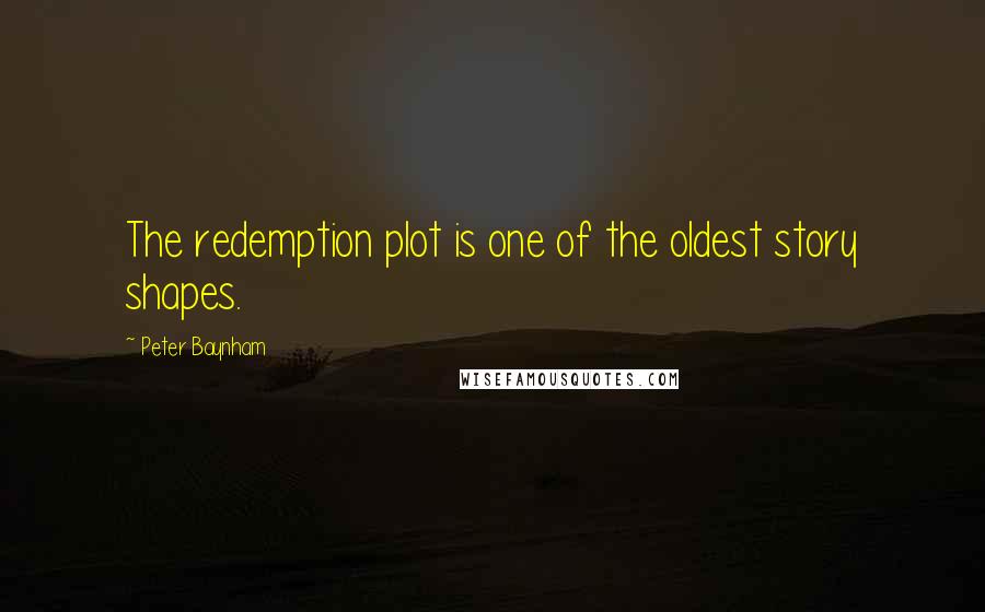 Peter Baynham Quotes: The redemption plot is one of the oldest story shapes.