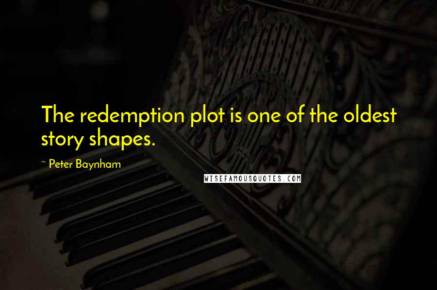 Peter Baynham Quotes: The redemption plot is one of the oldest story shapes.