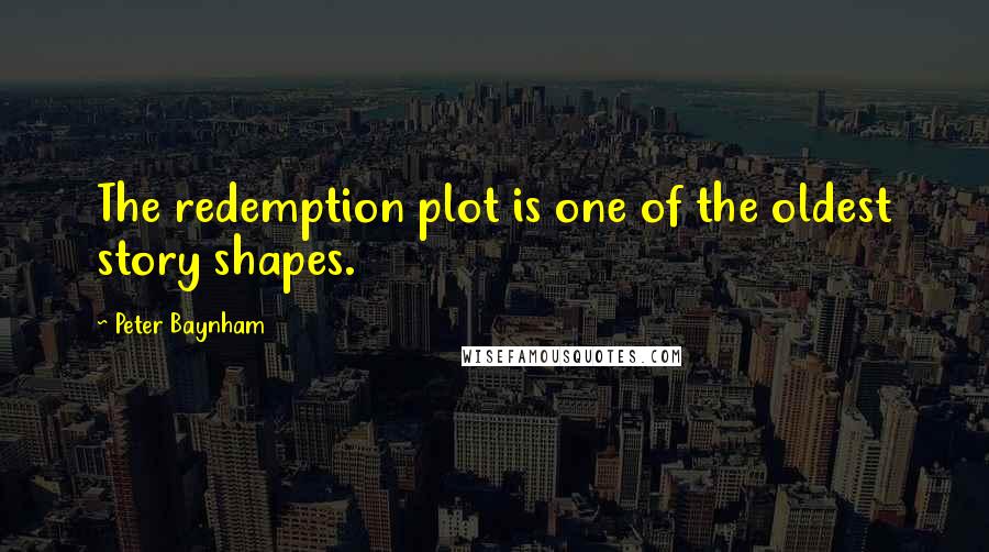 Peter Baynham Quotes: The redemption plot is one of the oldest story shapes.