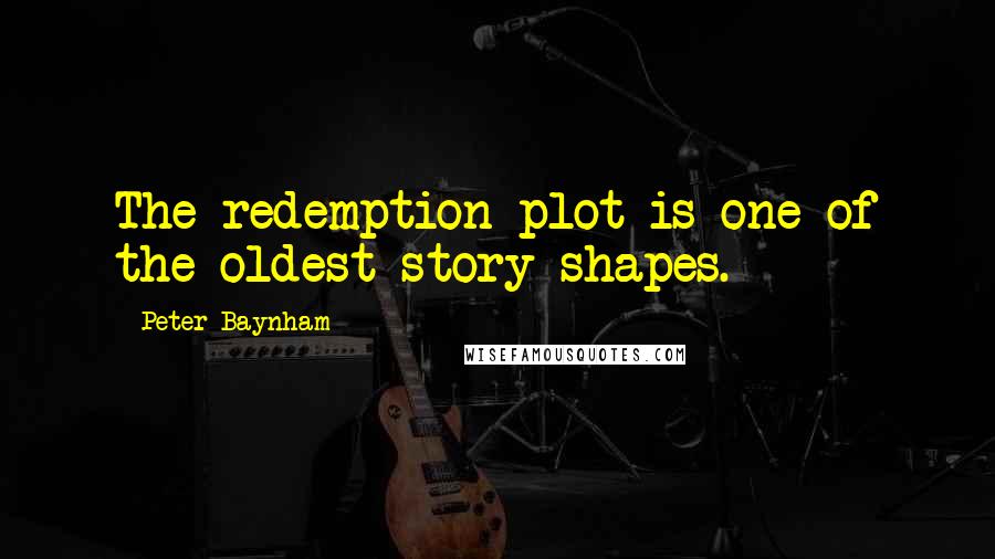 Peter Baynham Quotes: The redemption plot is one of the oldest story shapes.