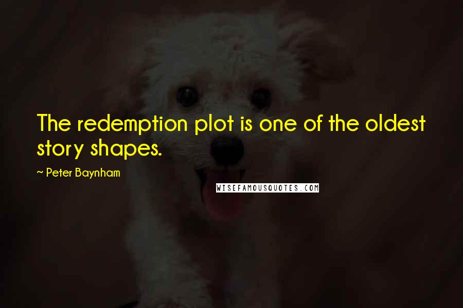 Peter Baynham Quotes: The redemption plot is one of the oldest story shapes.