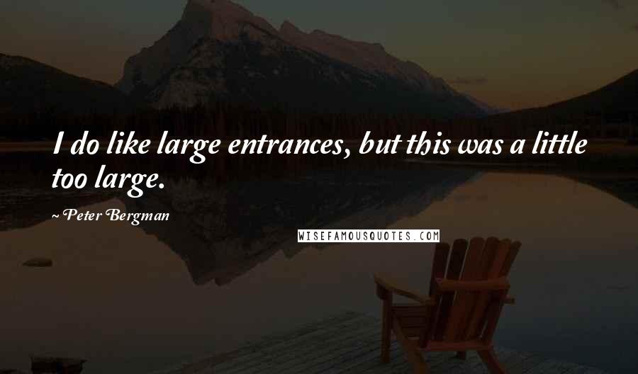 Peter Bergman Quotes: I do like large entrances, but this was a little too large.