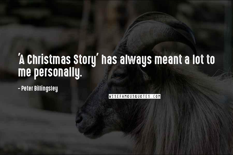 Peter Billingsley Quotes: 'A Christmas Story' has always meant a lot to me personally.
