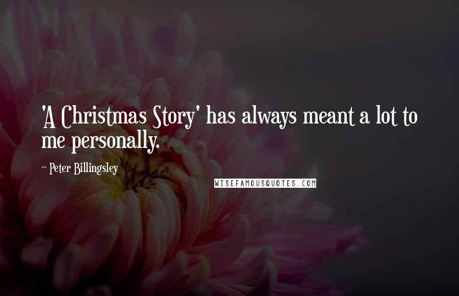 Peter Billingsley Quotes: 'A Christmas Story' has always meant a lot to me personally.