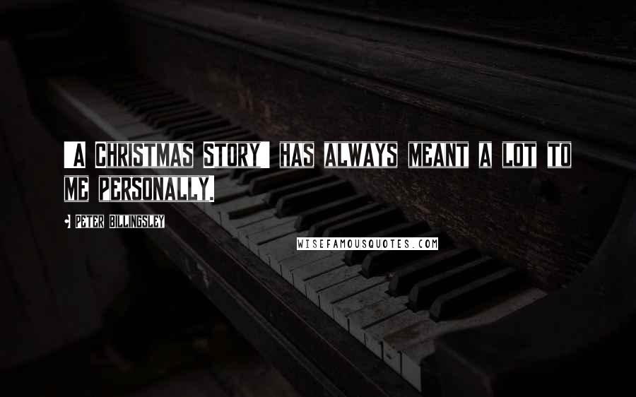 Peter Billingsley Quotes: 'A Christmas Story' has always meant a lot to me personally.