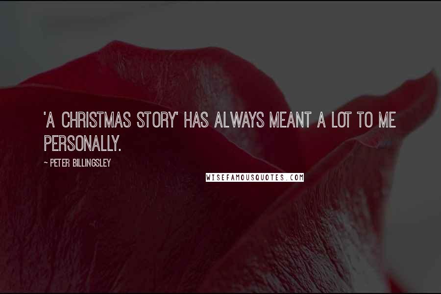 Peter Billingsley Quotes: 'A Christmas Story' has always meant a lot to me personally.