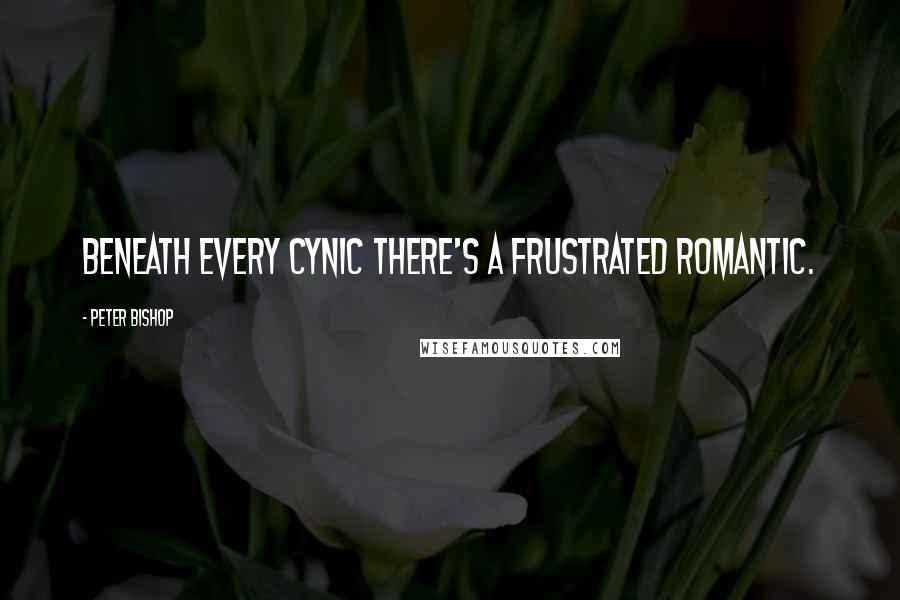 Peter Bishop Quotes: Beneath every cynic there's a frustrated romantic.
