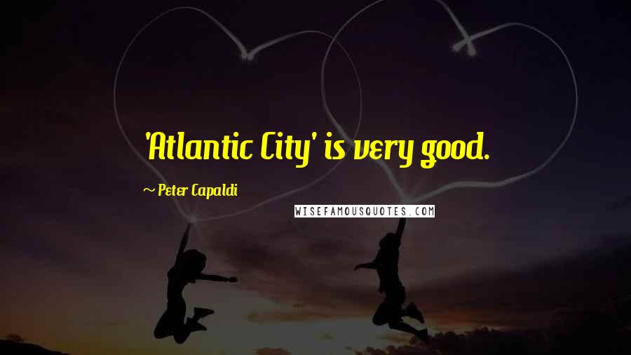 Peter Capaldi Quotes: 'Atlantic City' is very good.