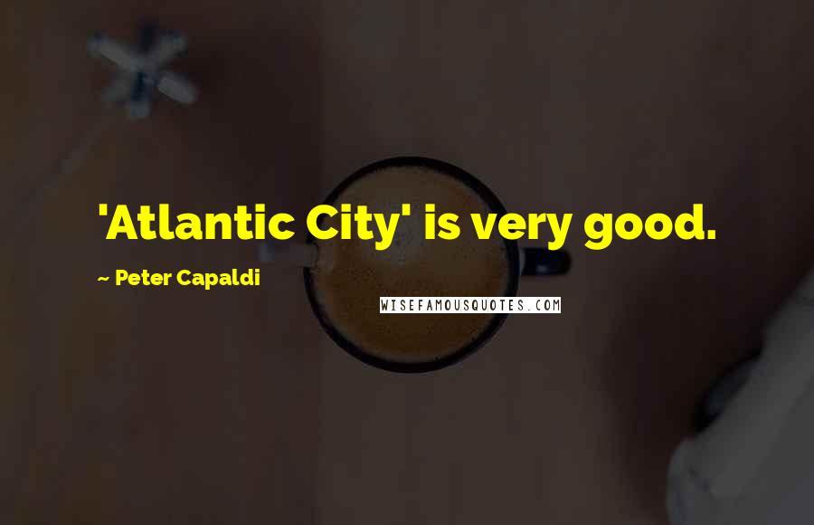 Peter Capaldi Quotes: 'Atlantic City' is very good.