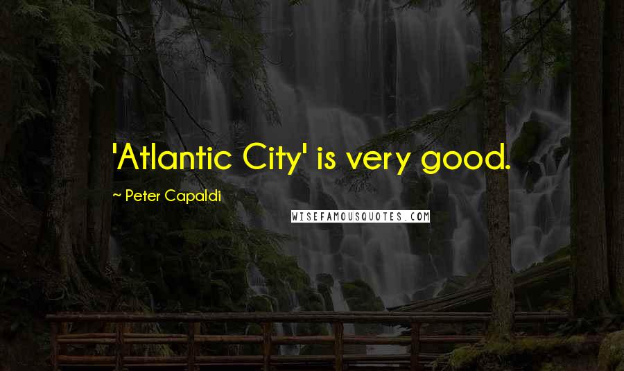 Peter Capaldi Quotes: 'Atlantic City' is very good.