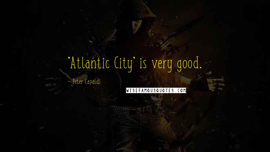 Peter Capaldi Quotes: 'Atlantic City' is very good.