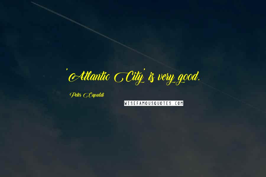 Peter Capaldi Quotes: 'Atlantic City' is very good.