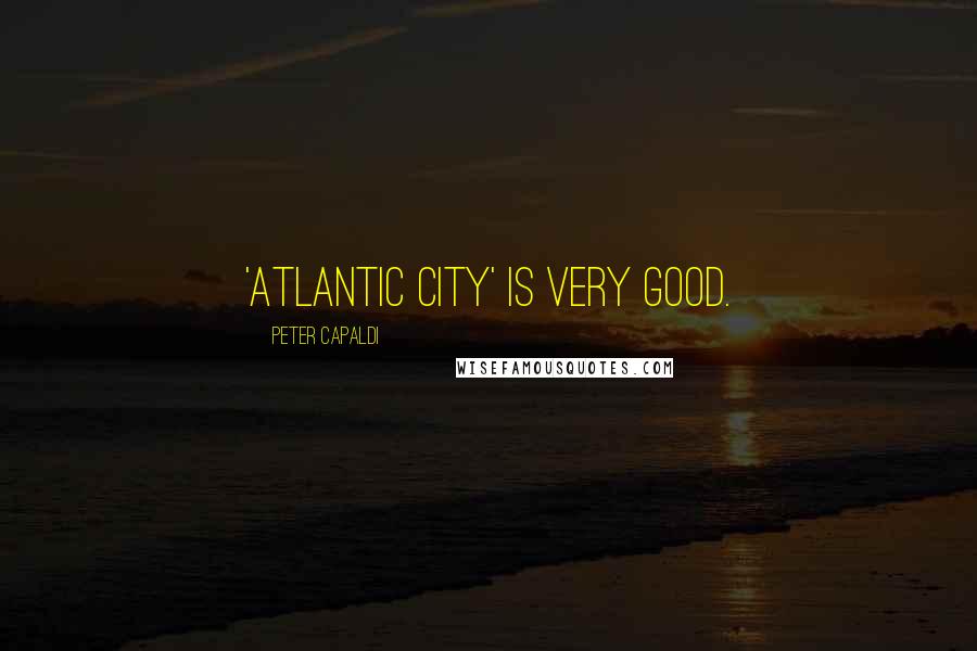 Peter Capaldi Quotes: 'Atlantic City' is very good.