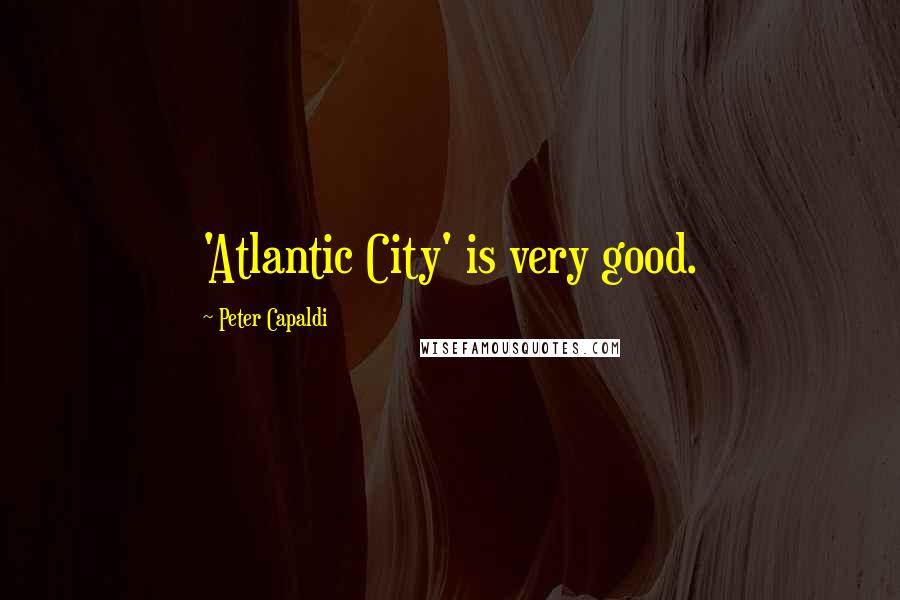 Peter Capaldi Quotes: 'Atlantic City' is very good.