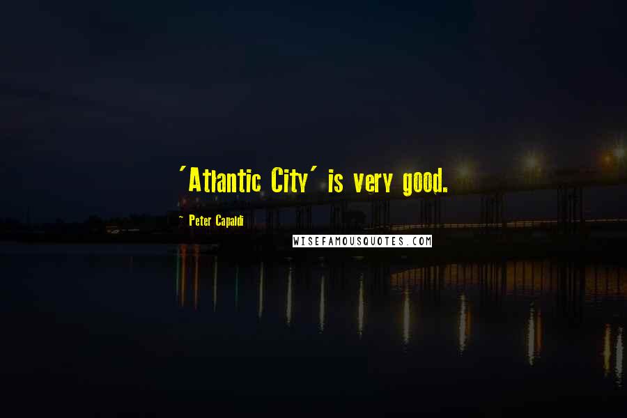 Peter Capaldi Quotes: 'Atlantic City' is very good.