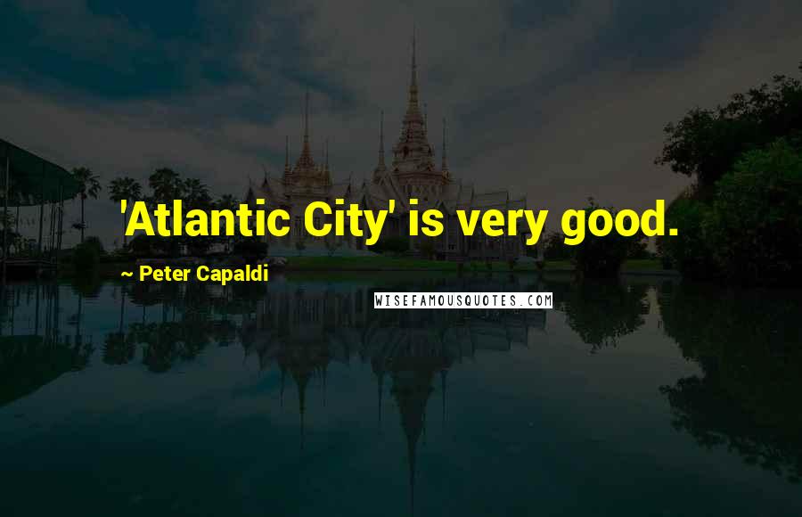 Peter Capaldi Quotes: 'Atlantic City' is very good.