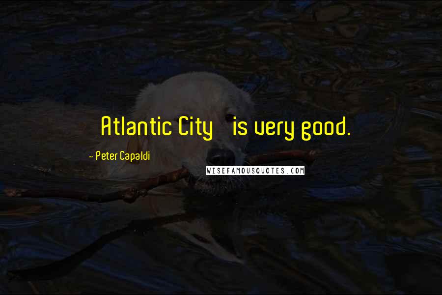 Peter Capaldi Quotes: 'Atlantic City' is very good.