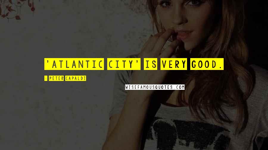 Peter Capaldi Quotes: 'Atlantic City' is very good.