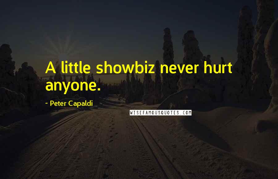 Peter Capaldi Quotes: A little showbiz never hurt anyone.