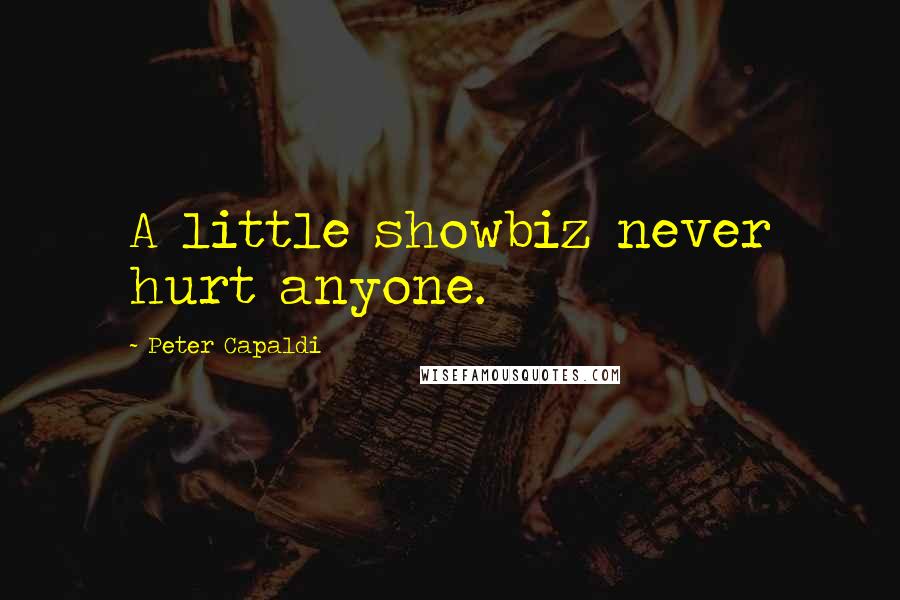 Peter Capaldi Quotes: A little showbiz never hurt anyone.