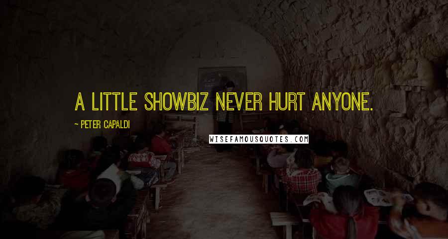 Peter Capaldi Quotes: A little showbiz never hurt anyone.