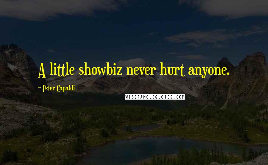 Peter Capaldi Quotes: A little showbiz never hurt anyone.