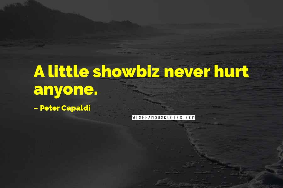 Peter Capaldi Quotes: A little showbiz never hurt anyone.