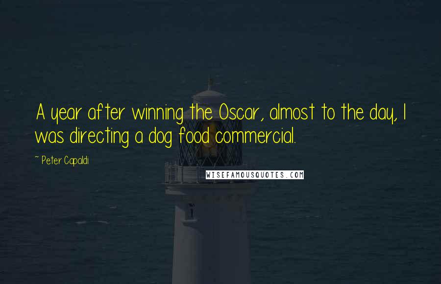 Peter Capaldi Quotes: A year after winning the Oscar, almost to the day, I was directing a dog food commercial.