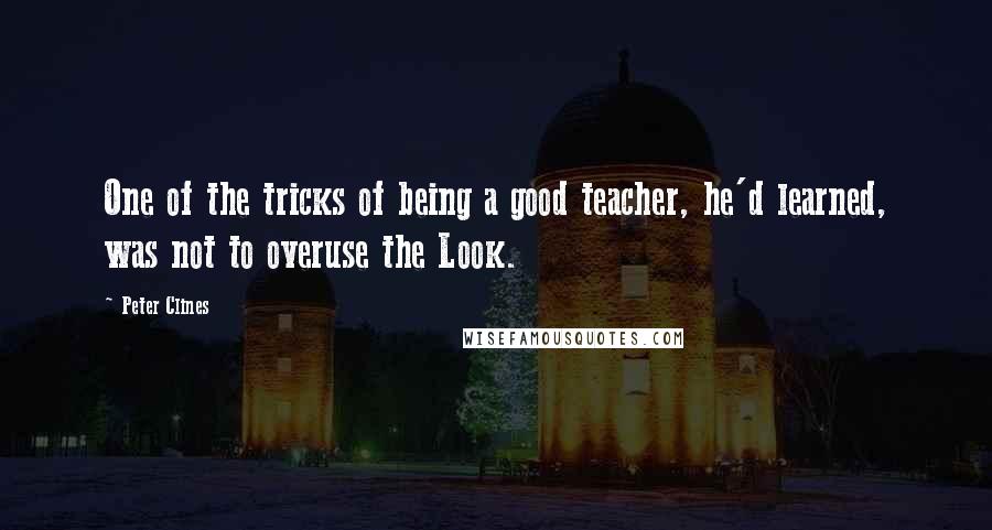 Peter Clines Quotes: One of the tricks of being a good teacher, he'd learned, was not to overuse the Look.