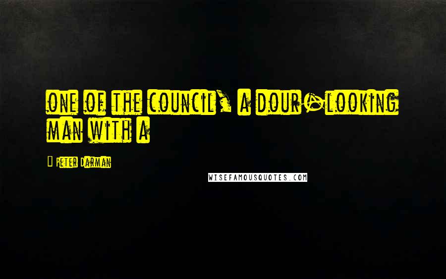 Peter Darman Quotes: one of the council, a dour-looking man with a