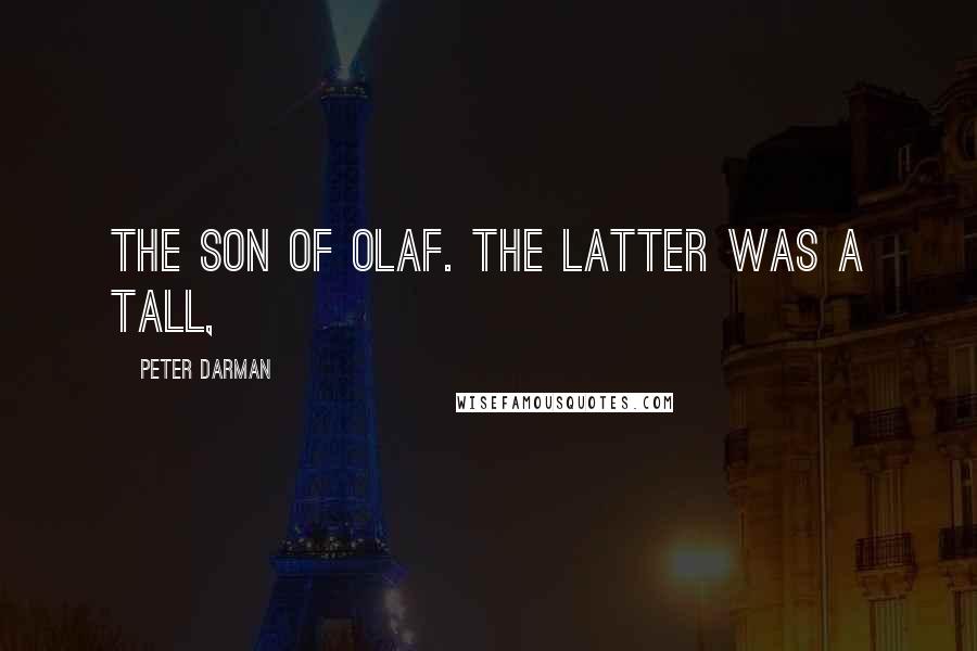 Peter Darman Quotes: the son of Olaf. The latter was a tall,