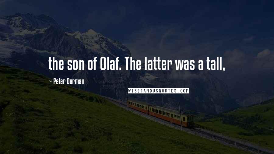 Peter Darman Quotes: the son of Olaf. The latter was a tall,