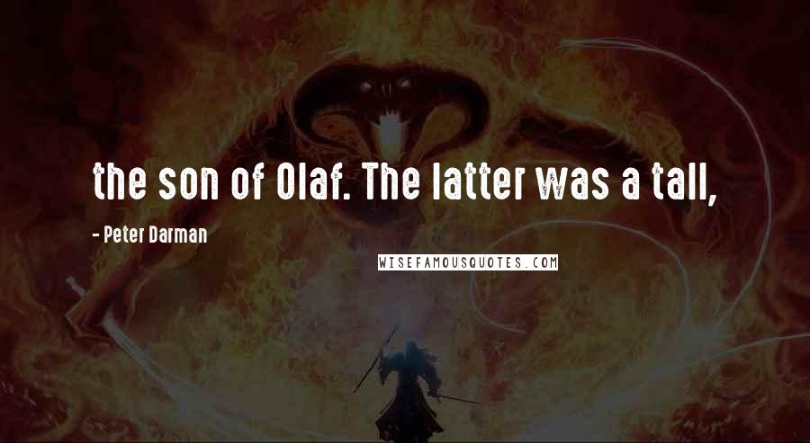 Peter Darman Quotes: the son of Olaf. The latter was a tall,