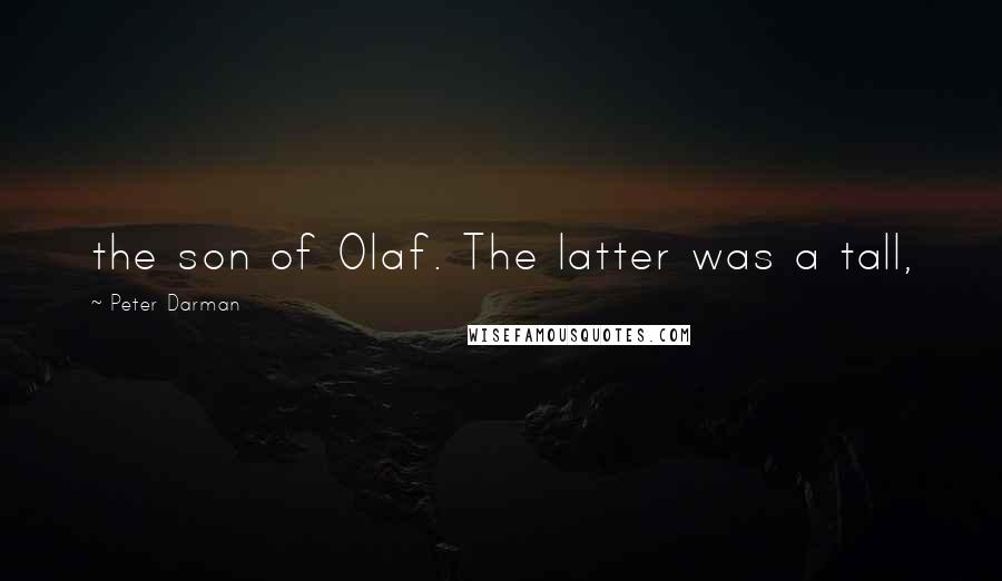 Peter Darman Quotes: the son of Olaf. The latter was a tall,