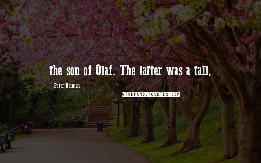 Peter Darman Quotes: the son of Olaf. The latter was a tall,