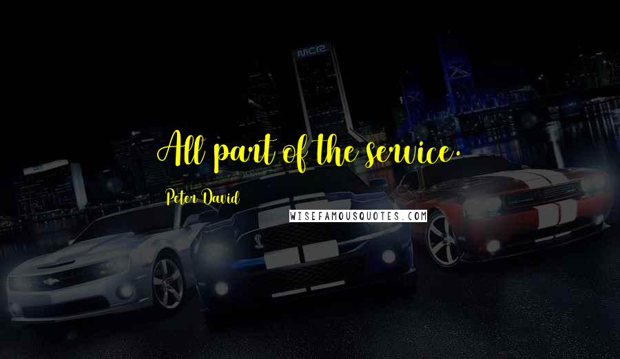 Peter David Quotes: All part of the service.