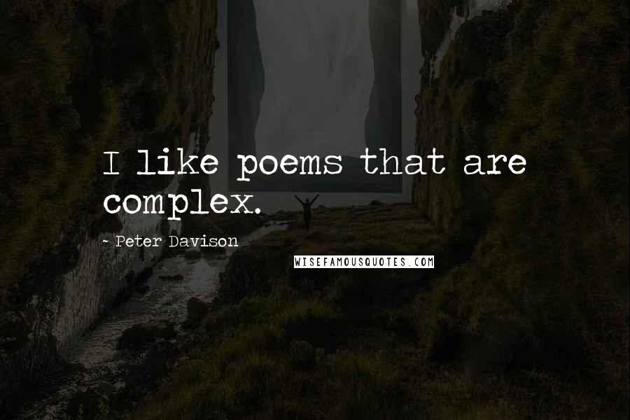 Peter Davison Quotes: I like poems that are complex.