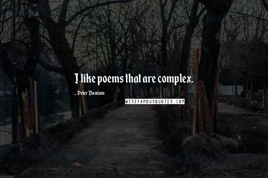 Peter Davison Quotes: I like poems that are complex.