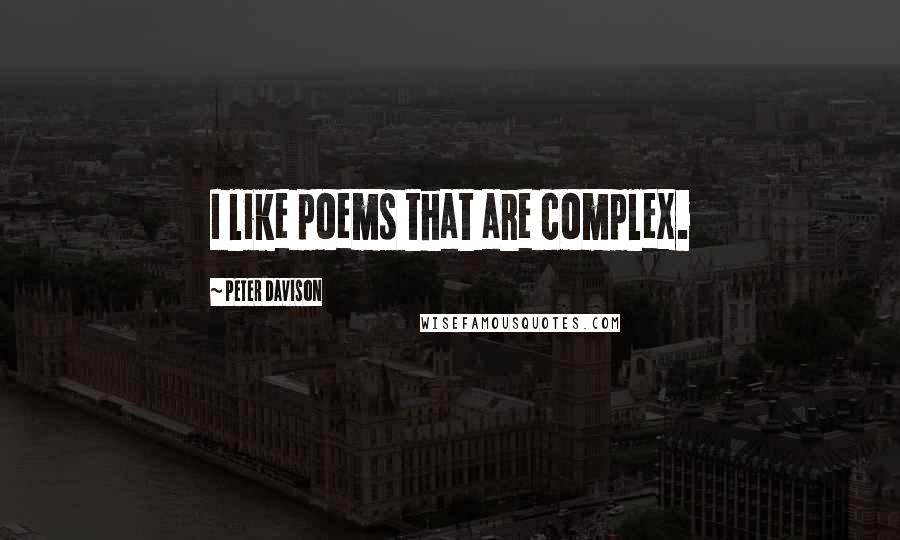 Peter Davison Quotes: I like poems that are complex.