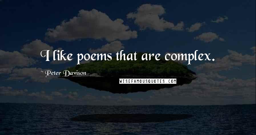 Peter Davison Quotes: I like poems that are complex.