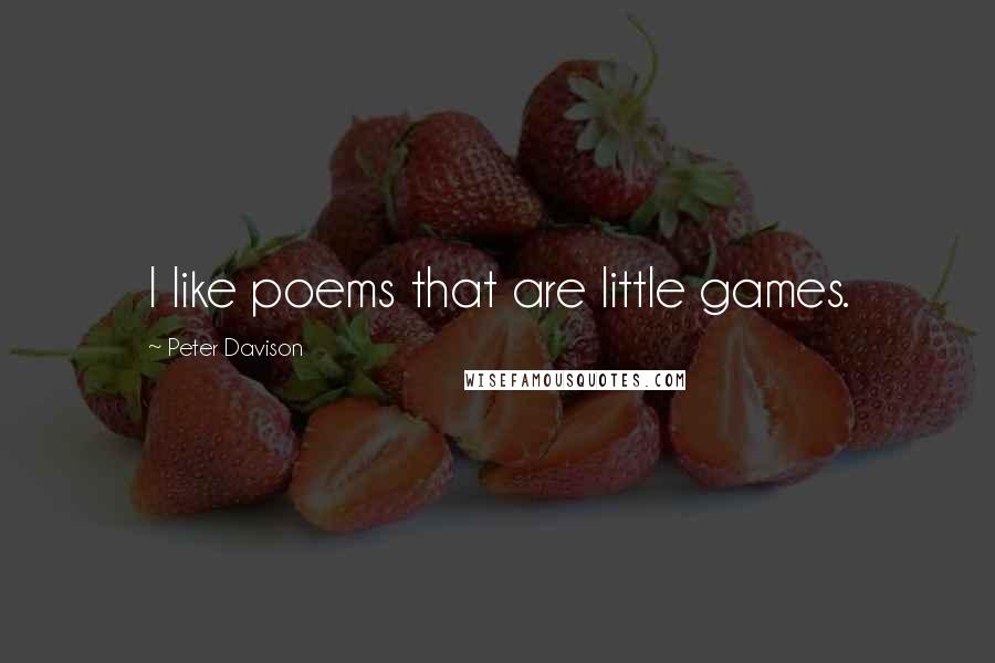 Peter Davison Quotes: I like poems that are little games.