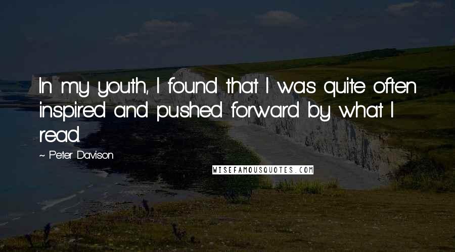 Peter Davison Quotes: In my youth, I found that I was quite often inspired and pushed forward by what I read.