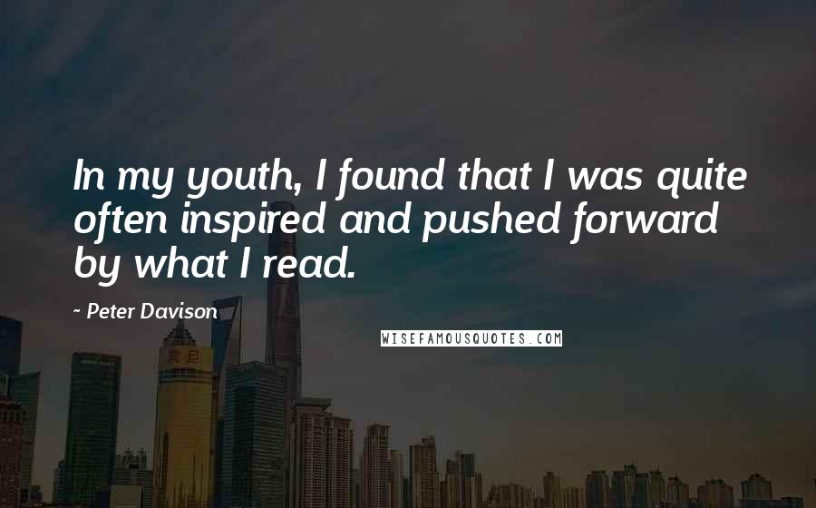 Peter Davison Quotes: In my youth, I found that I was quite often inspired and pushed forward by what I read.