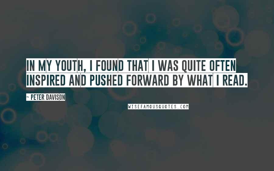 Peter Davison Quotes: In my youth, I found that I was quite often inspired and pushed forward by what I read.