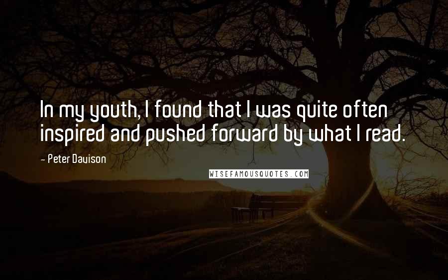 Peter Davison Quotes: In my youth, I found that I was quite often inspired and pushed forward by what I read.